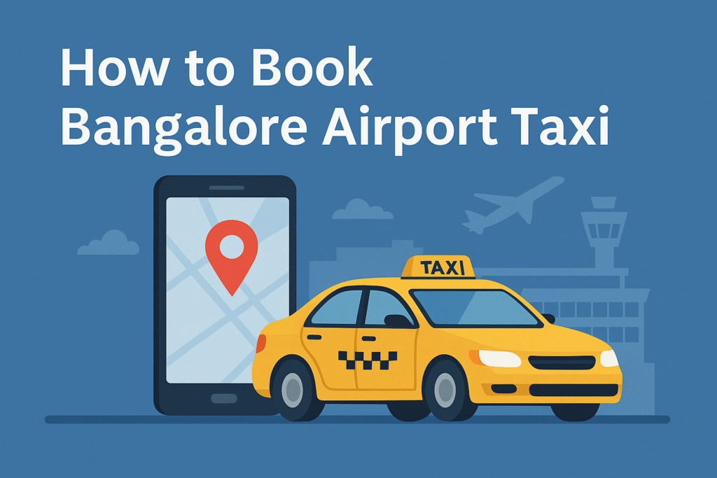 How to Book Bangalore Airport Taxis: Complete Booking Tips for Stress-Free Travel